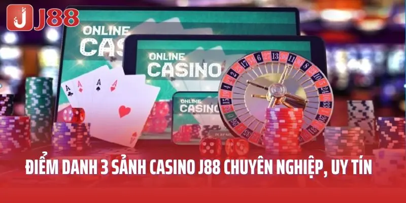 Điểm danh 3 sảnh casino J88 chuyên nghiệp, uy tín