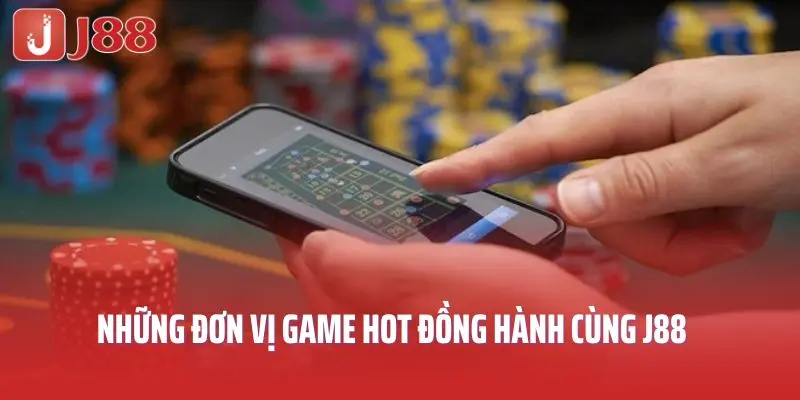 Những đơn vị game hot đồng hành cùng J88