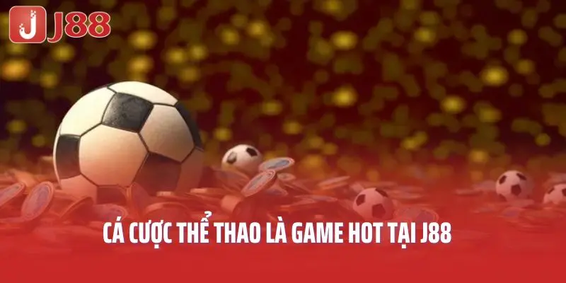 Cá cược thể thao là game hot tại J88