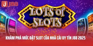Khám Phá Mức Đặt Slot Của Nhà Cái Uy Tín J88 Năm 2025