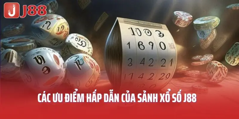 Các ưu điểm hấp dẫn của sảnh xổ số J88
