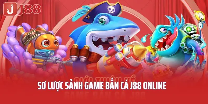 Sơ lược sảnh game bắn cá J88 online