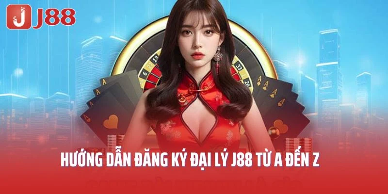 Hướng dẫn đăng ký đại lý J88 từ A đến Z