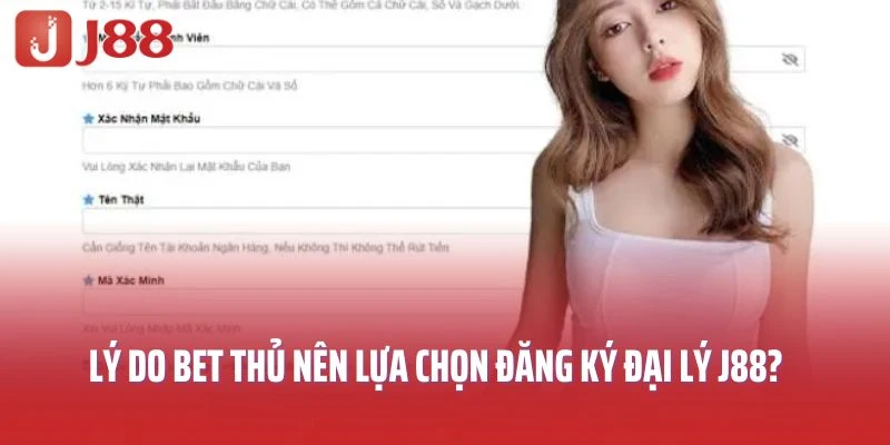 Lý do bet thủ nên lựa chọn đăng ký đại lý J88?