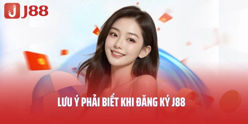 Lưu ý phải biết khi đăng ký J88