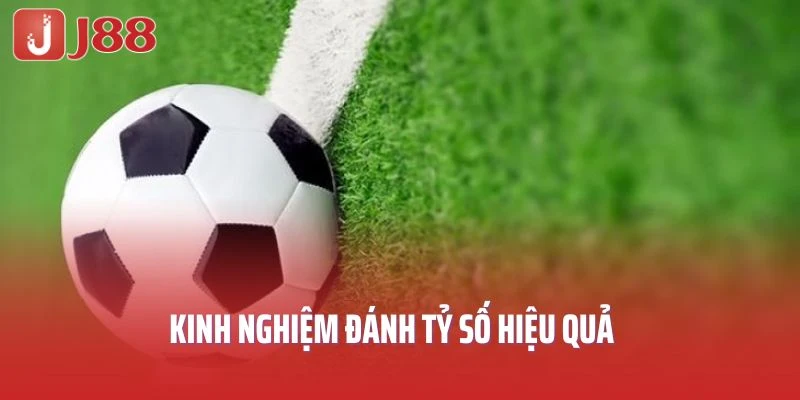 Kinh nghiệm đánh tỷ số hiệu quả