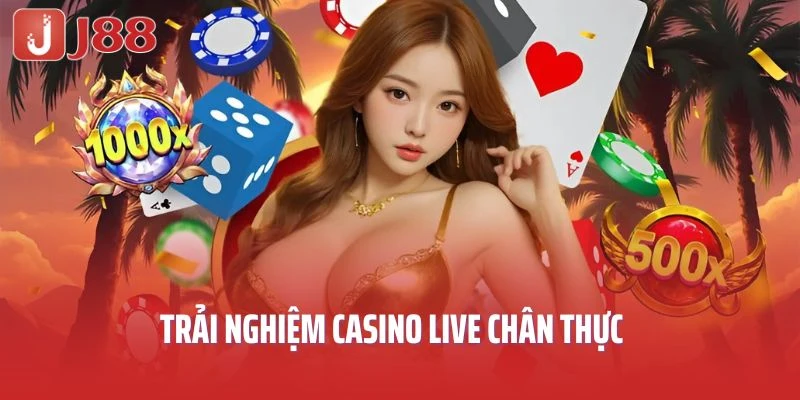 Trải nghiệm casino live chân thực