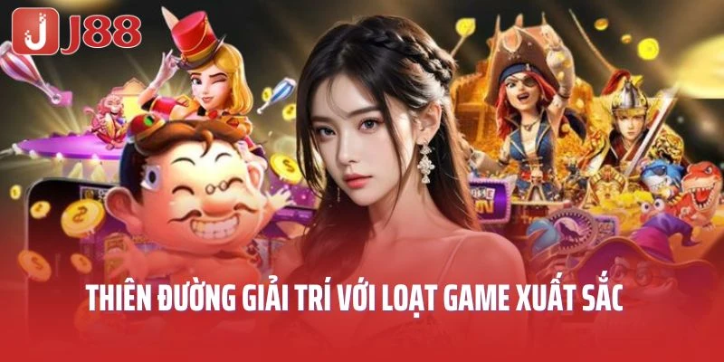 Thiên đường giải trí với loạt game xuất sắc