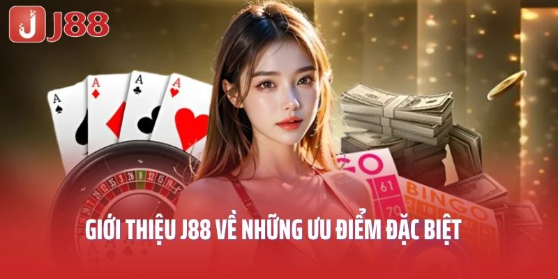 Giới thiệu J88 về những ưu điểm đặc biệt