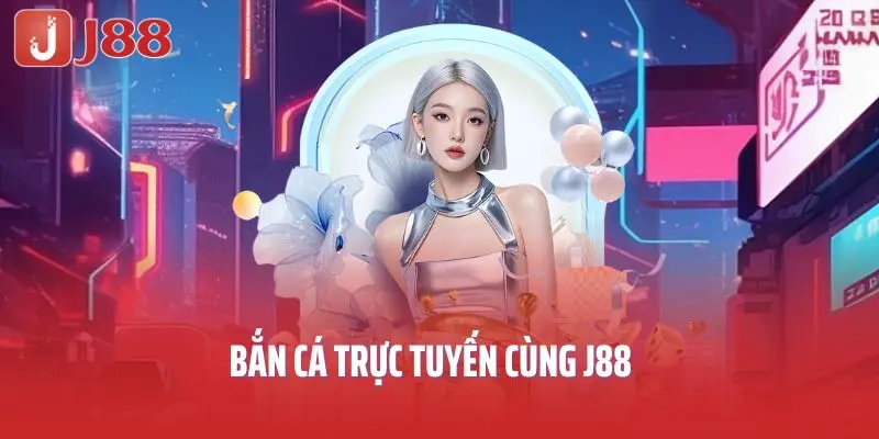Bắn cá trực tuyến cùng J88