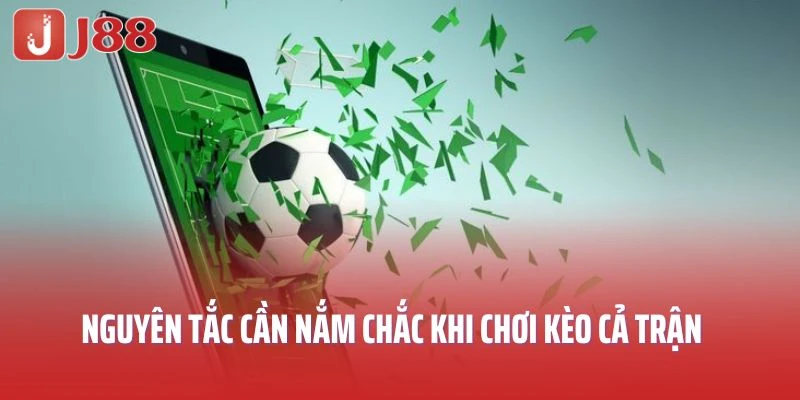 Nguyên tắc cần nắm chắc khi chơi kèo cả trận