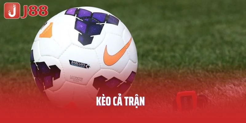 Kèo Cả Trận J88 – Làm Chủ Trận Đấu, Tối Ưu Nhuận Từng Phút