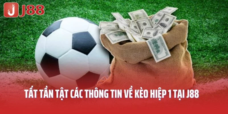 Tất tần tật các thông tin về kèo hiệp 1 tại J88