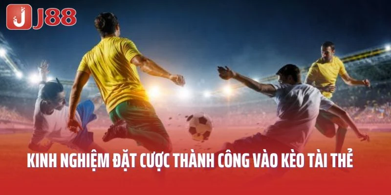 Kinh nghiệm đặt cược thành công vào kèo tài thẻ 