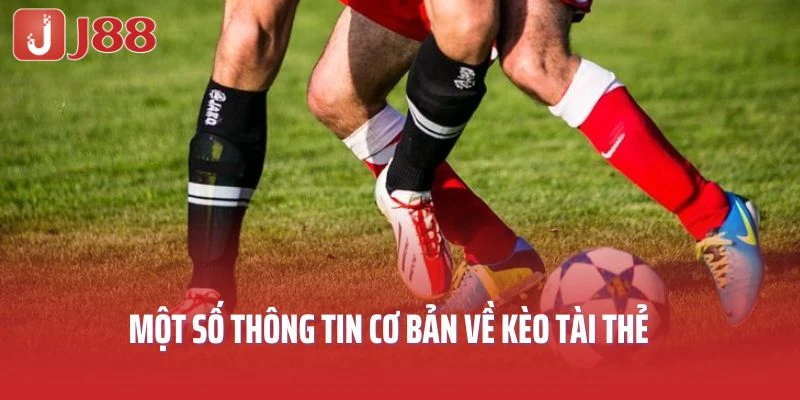Một số thông tin cơ bản về kèo tài thẻ 