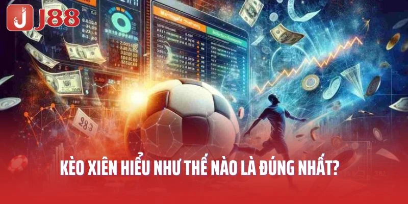 Kèo xiên hiểu như thế nào là đúng nhất?