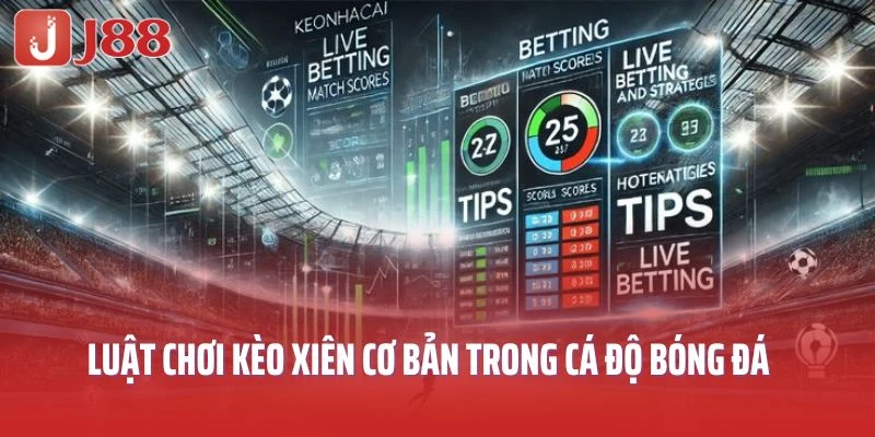 Luật chơi kèo xiên cơ bản trong cá độ bóng đá