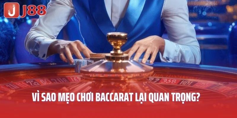 Vì sao mẹo chơi Baccarat lại quan trọng?