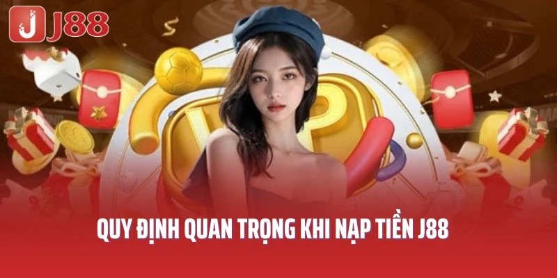 Quy định quan trọng khi nạp tiền J88