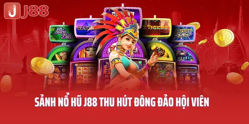 Sảnh nổ hũ J88 thu hút đông đảo hội viên