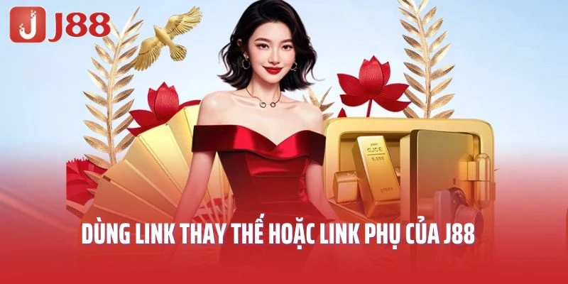 Dùng link thay thế hoặc link phụ của J88